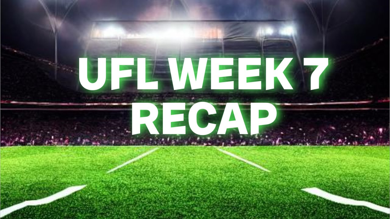 ufl week 7 recap